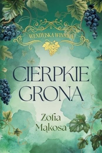 Cierpkie grona. Wendyjska winnica. Tom 1...