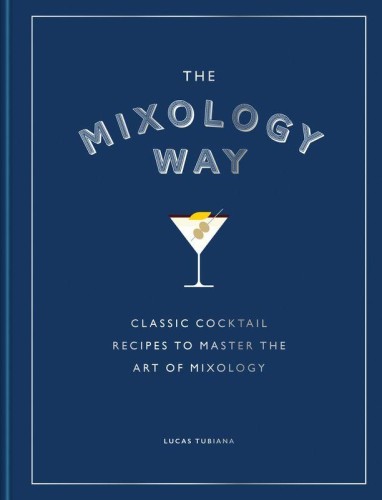 The Mixology Way. Classic cocktail recipes to...