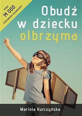 Obudź w dziecku olbrzyma, Mariola Kurczyńska