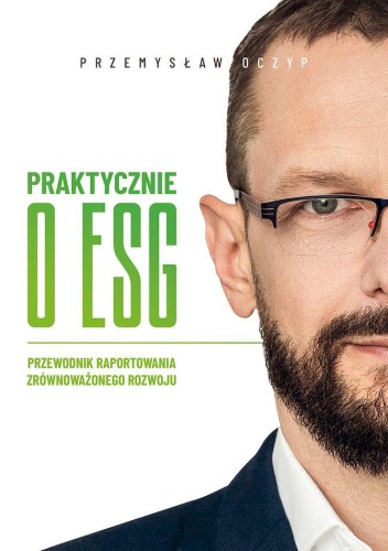 Praktycznie o ESG. Przewodnik raportowania...