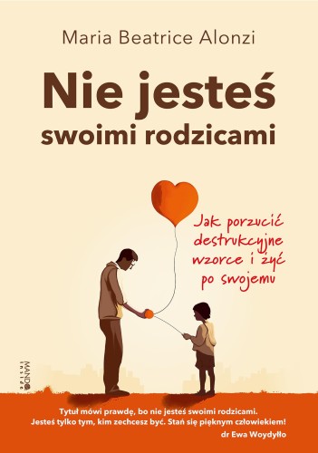 Nie jesteś swoimi rodzicami. Jak porzucić...