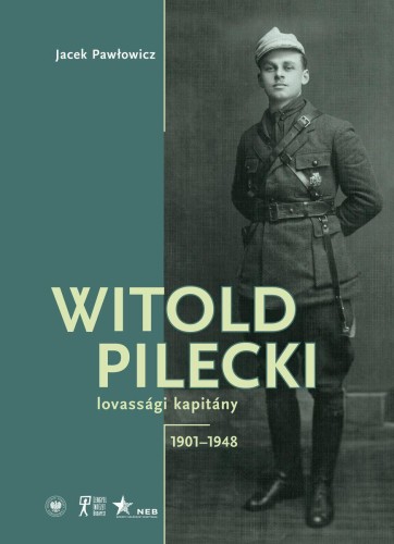 Witold Pilecki lovassagi kapitany 1901–1948