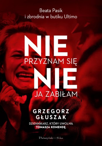 Nie przyznam się, nie ja zabiłam. Beata Pasik...