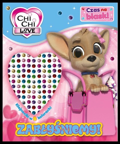 Zabłyśniemy! Chi Chi Love. Czas na blask!