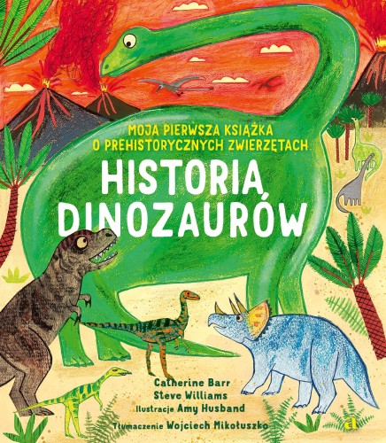 Historia Dinozaurów. Moja pierwsza książka o...