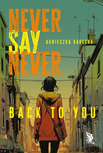 Back to You. Never Say Never, Agnieszka Karecka