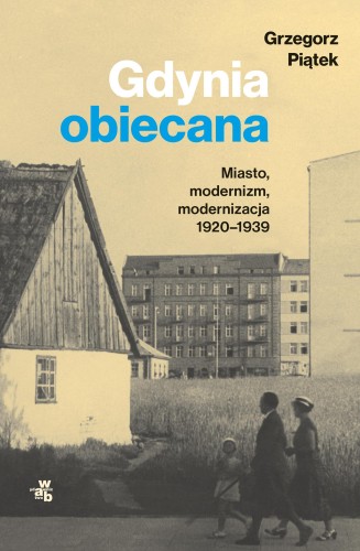Gdynia obiecana. Miasto, modernizm,...