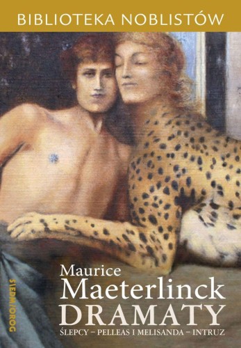 Dramaty: Ślepcy, Pelleas i Melisanda, Intruz....