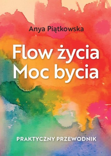 Flow życia Moc bycia, Anya Piątkowska