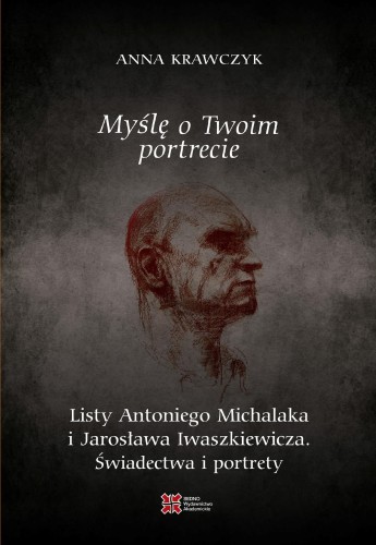 Myślę o Twoim portrecie. Listy Antoniego...