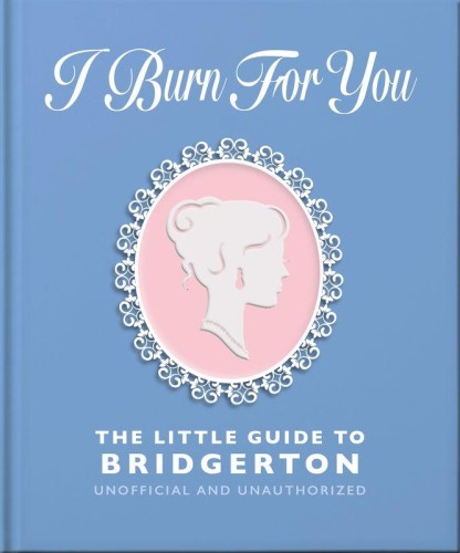 I Burn For You. The Little Guide to Bridgerton...