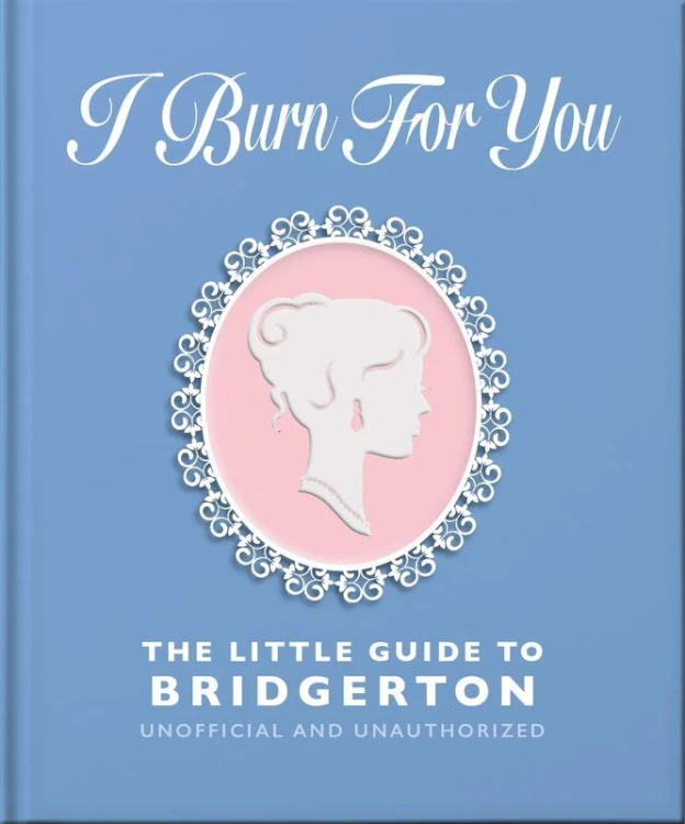 I Burn For You. The Little Guide to Bridgerton...