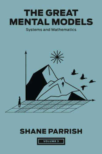 The Great Mental Models, Volume 3, Shane Parrish