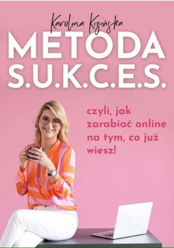 Metoda S.U.K.C.E.S., czyli jak zarabiać online...