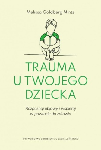 Trauma u twojego dziecka. Rozpoznaj objawy i...