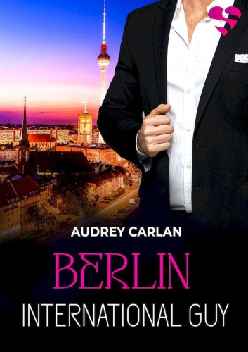 Berlin. International Guy. Tom 8, Audrey Carlan