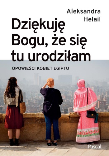 Dziękuję Bogu, że się tu urodziłam. Opowieści...