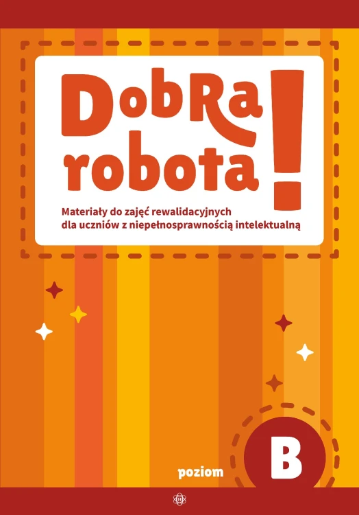 Dobra robota! Poziom B Materiały do zajęć...