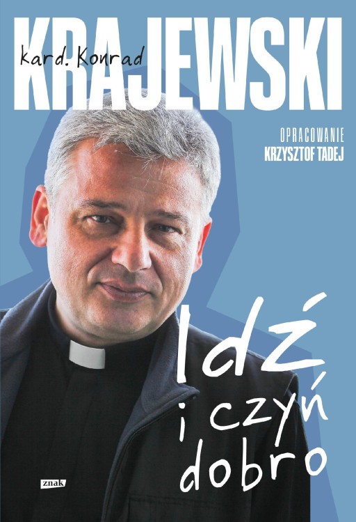 Idź i czyń dobro, Konrad Krajewski,Krzysztof Tadej
