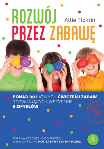 Rozwój przez zabawę Ponad 90 łatwych ćwiczeń i...