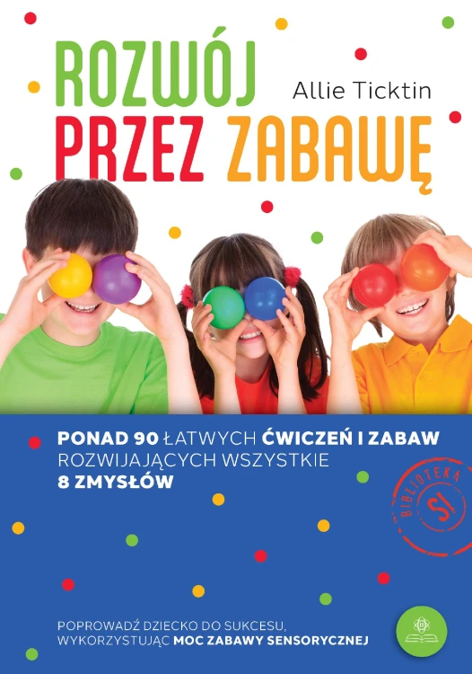 Rozwój przez zabawę Ponad 90 łatwych ćwiczeń i...