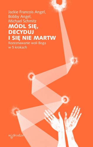 Módl się, decyduj i się nie martw....