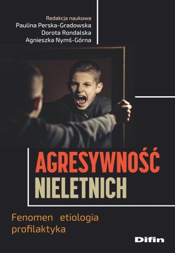 Agresywność nieletnich. Fenomen, etiologia,...
