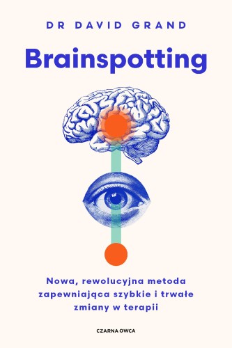 Brainspotting. Nowa, rewolucyjna metoda...