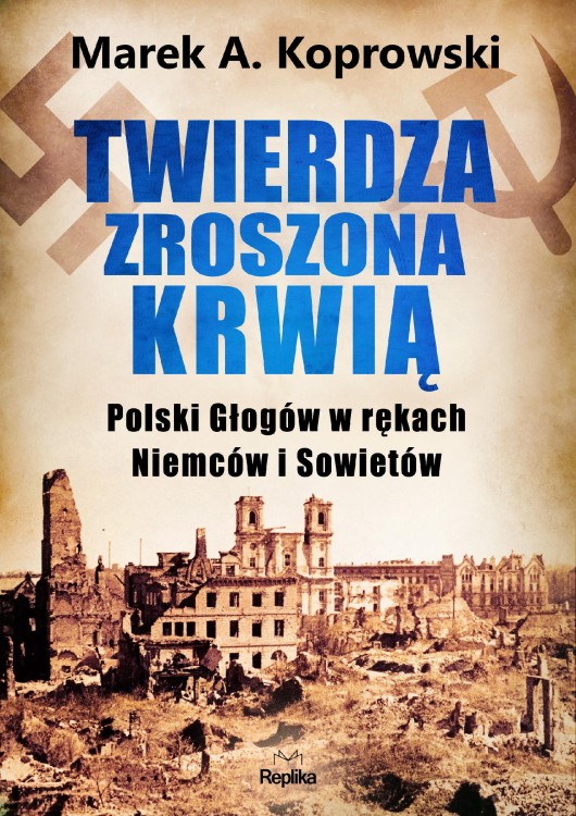 Twierdza zroszona krwią. Polski Głogów w...