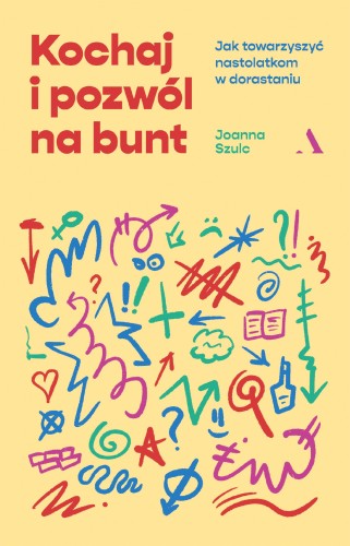 Kochaj i pozwól na bunt. Jak towarzyszyć...