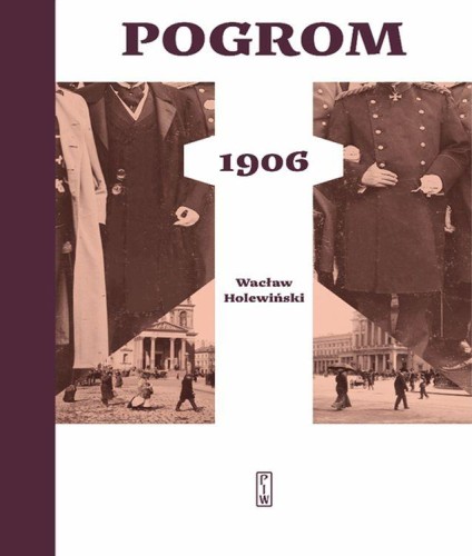 Pogrom 1906. Tom 1, Wacław Holewiński