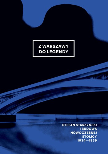 Z Warszawy do legendy. Stefan Starzyński i...