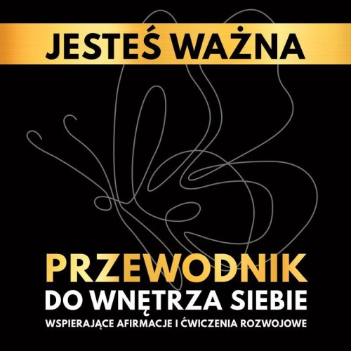 Jesteś ważna. Przewodnik do wnętrza siebie....
