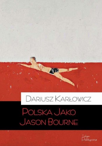 Polska jako jason bourne, Dariusz Karłowicz