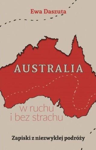 Australia w ruchu i bez strachu Zapiski z...