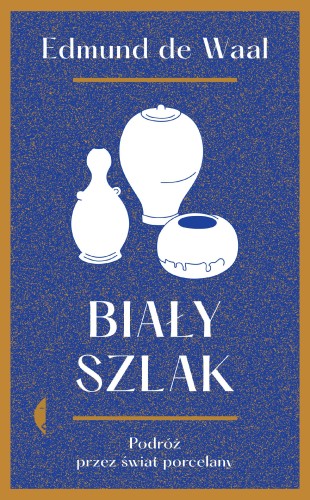 Biały szlak. Podróż przez świat porcelany wyd....