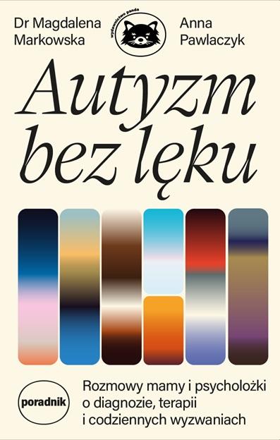 Autyzm bez lęku. Rozmowy mamy i psycholożki o...