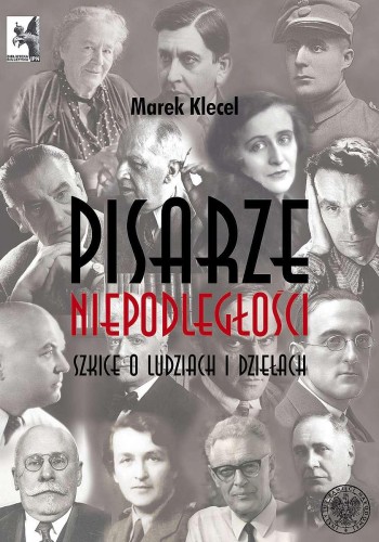Pisarze Niepodległości. Szkice o ludziach i...