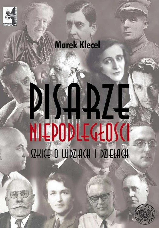 Pisarze Niepodległości. Szkice o ludziach i...