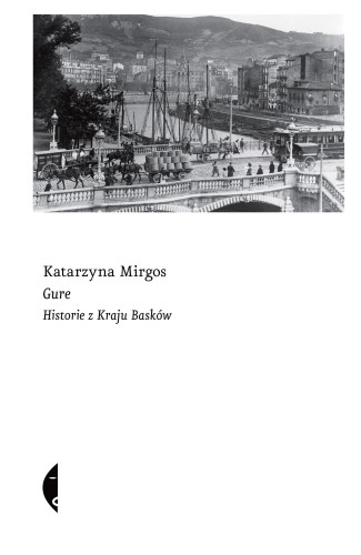 Gure. Historie z Kraju Basków, Katarzyna Mirgos