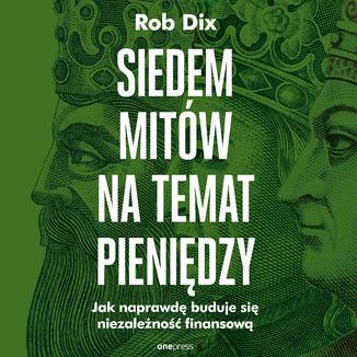 Siedem mitów na temat pieniędzy. Jak naprawdę...