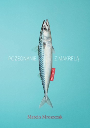Pożegnanie z makrelą, Marcin Mroszczak