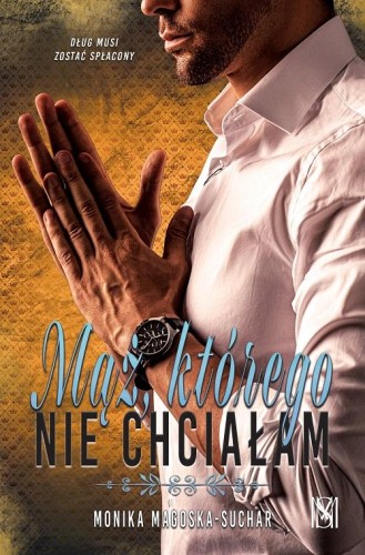 Mąż, którego nie chciałam, Monika Magoska-Suchar