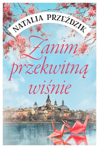 Zanim przekwitną wiśnie, Natalia Przeździk
