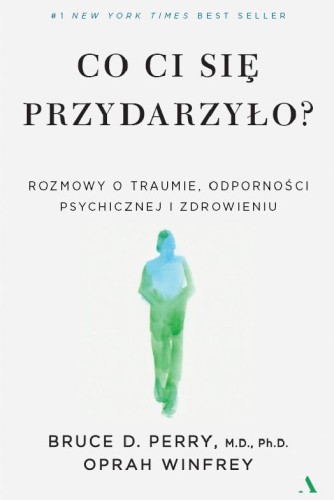 Co ci się przydarzyło? Rozmowy o traumie,...