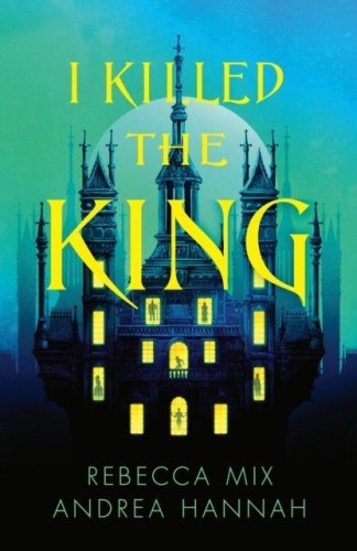 I Killed the King, Andrea Hannah,Rebecca Mix