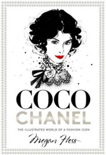 Coco Chanel. The Illustrated World of a...