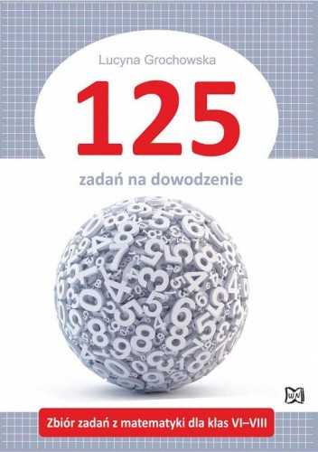125 zadań na dowodzenie. Zbiór zadań z...