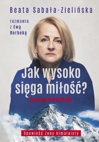 Jak wysoko sięga miłość ? Życie po Broad Peak....