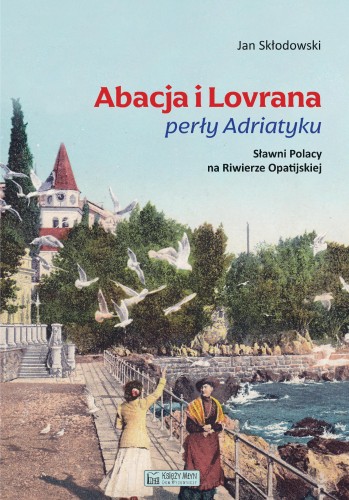 Abacja i Lovrana perły Adriatyku. Sławni...
